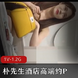 朴先生酒店赞助：高端约P-VIP，明星颜值自拍56分钟探花作品